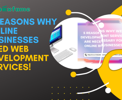 5 Reasons Why Online Businesses Need Web Development Services!