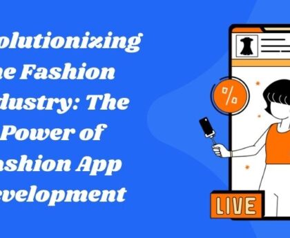 Revolutionizing the Fashion Industry: The Power of Fashion App Development