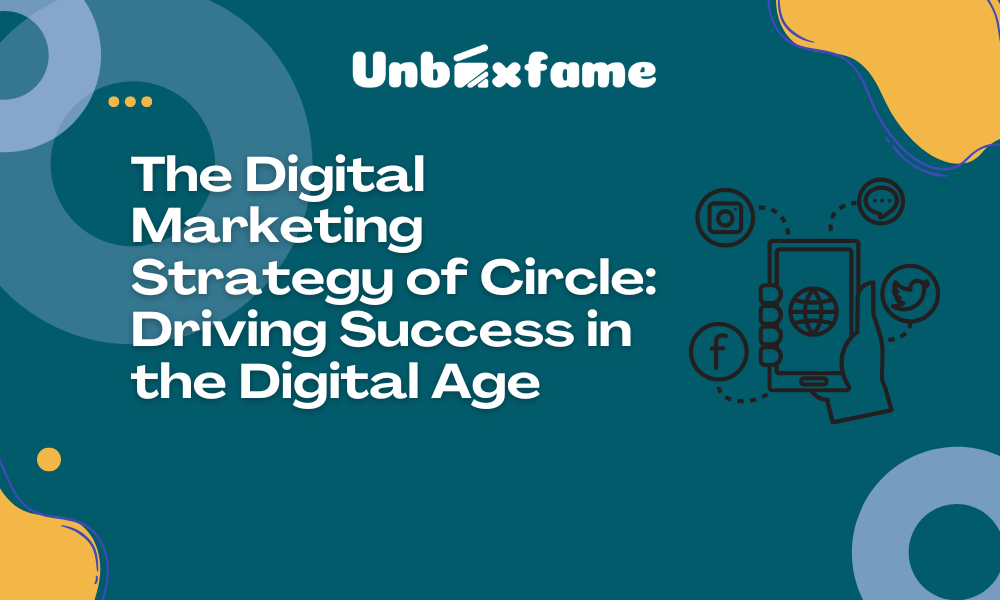 The Digital Marketing Strategy of Circle Driving Success in the Digital Age