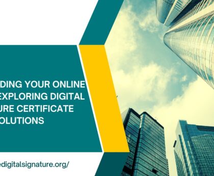 Safeguarding Your Online Identity: Exploring Digital Signature Certificate Solutions