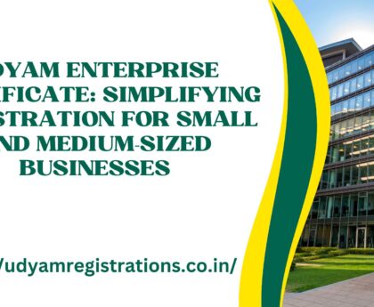 Udyam Enterprise Certificate: Simplifying Registration for Small and Medium-Sized Businesses