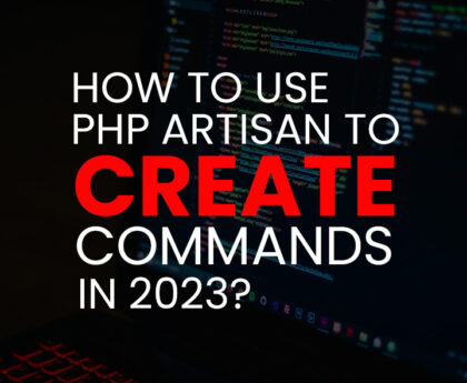 How to Use PHP Artisan to Create Commands in 2023?