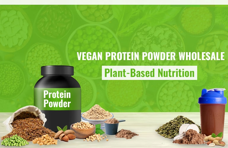 Vegan Protein Powder Wholesale Cultivating Plant-Based Wellness