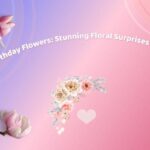 "Birthday Flowers: Stunning Floral Surprises for Birthdays"
