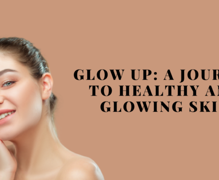 Glow Up A Journey to Healthy and Glowing Skin