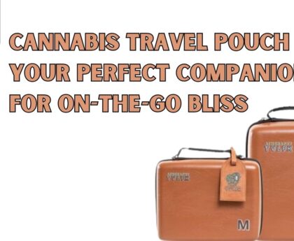 Cannabis Travel Pouch Your Perfect Companion for On-the-Go Bliss