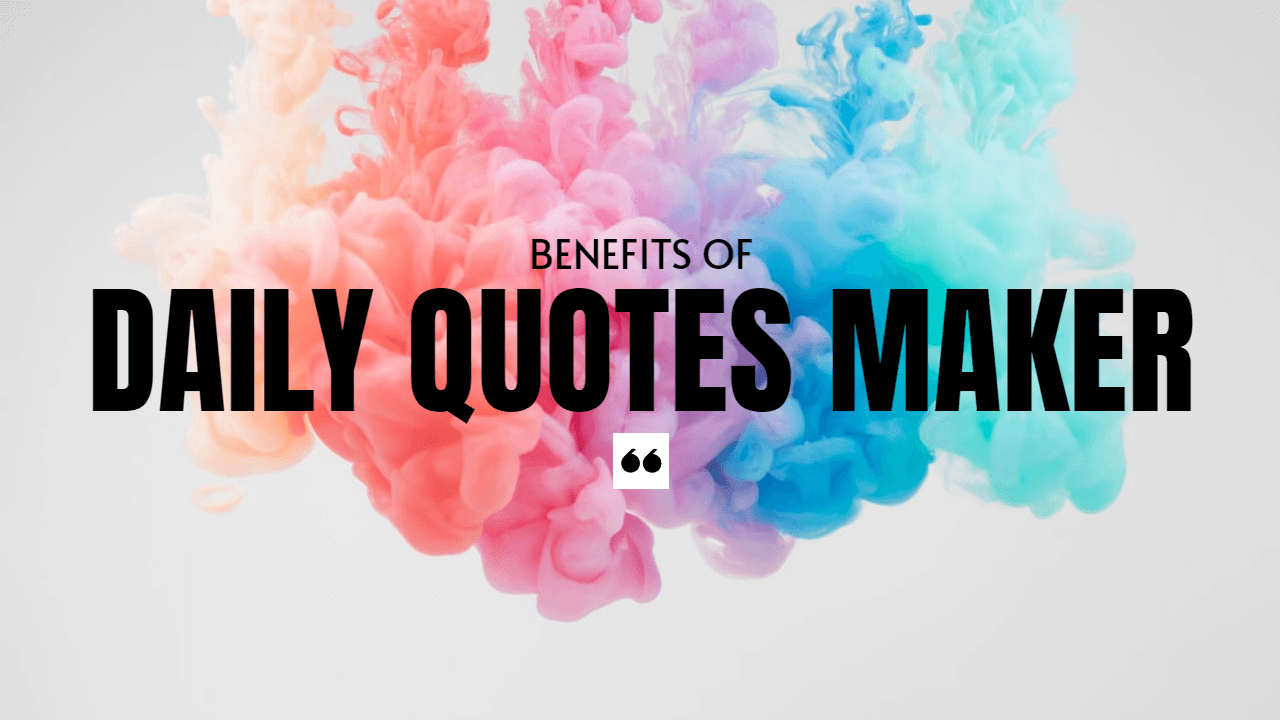 Benefits of Daily Quotes Maker